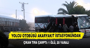 Yolcu Otobüsü Akaryakıt İstasyonundan Çıkan Tıra Çarptı: 1 Ölü, 20 Yaralı