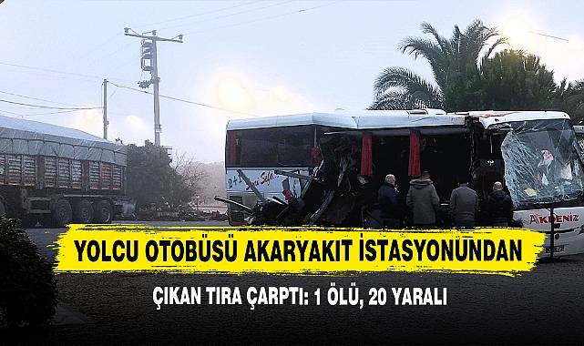 Yolcu Otobüsü Akaryakıt İstasyonundan Çıkan Tıra Çarptı: 1 Ölü, 20 Yaralı