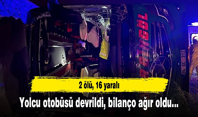 Yolcu otobüsü devrildi: 2 ölü, 16 yaralı