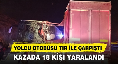 YOLCU OTOBÜSÜ TIR İLE ÇARPIŞTI, KAZADA 18 KİŞİ YARALANDI