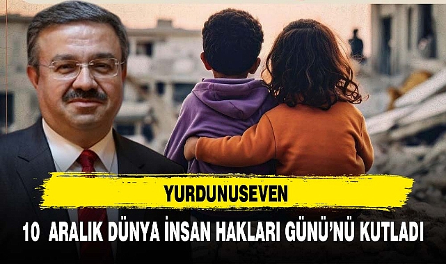 YURDUNUSEVEN 10  ARALIK DÜNYA İNSAN HAKLARI GÜNÜ’NÜ KUTLADI
