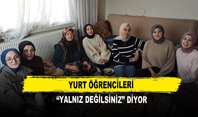 Yurt Öğrencileri “Yalnız Değilsiniz” Diyor
