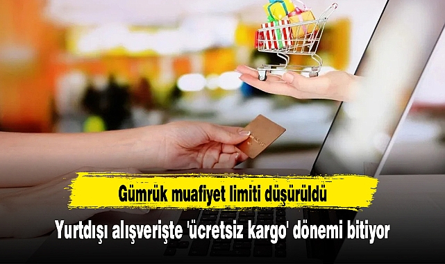 Yurtdışı alışverişte 'ücretsiz kargo' dönemi bitiyor: Gümrük muafiyet limiti düşürüldü