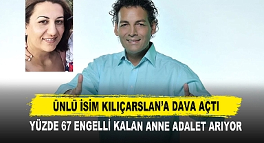 Yüzde 67 Engelli Kalan Anne Adalet Arıyor Ünlü İsim Kılıçarslan’a Dava Açtı