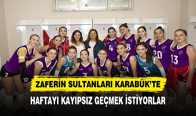 ZAFERİN SULTANLARI KARABÜK’TE