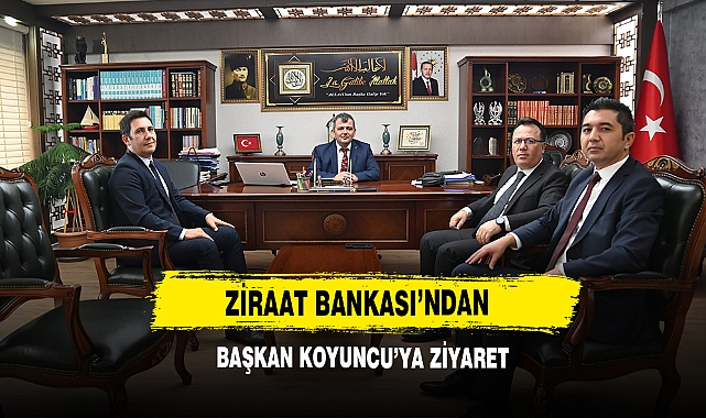 Ziraat Bankası’ndan Başkan Koyuncu’ya Ziyaret