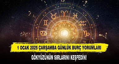 1 OCAK 2025 ÇARŞAMBA GÜNLÜK BURÇ YORUMLARI