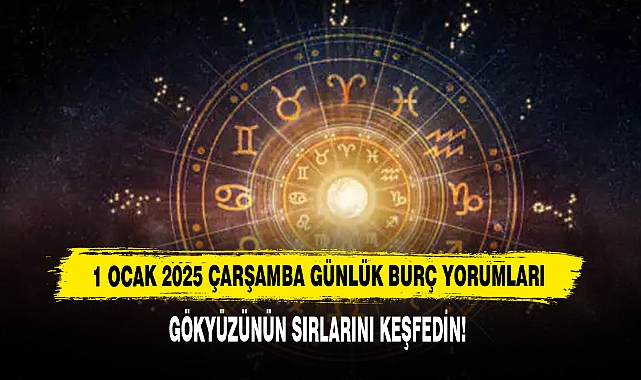 1 OCAK 2025 ÇARŞAMBA GÜNLÜK BURÇ YORUMLARI
