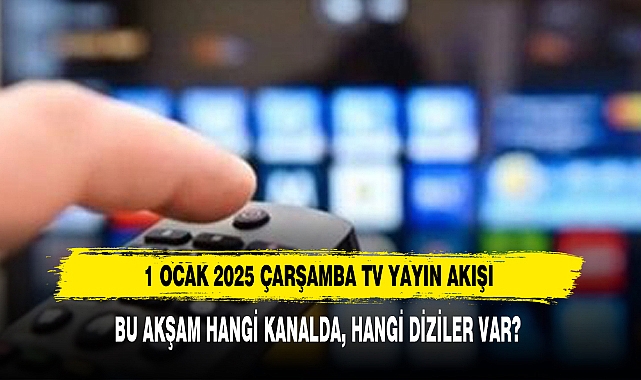 1 OCAK 2025 ÇARŞAMBA TV YAYIN AKIŞI 