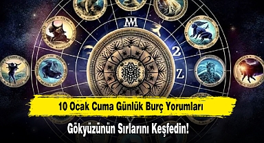 10 Ocak Cuma Günlük Burç Yorumları: Gökyüzünün Sırlarını Keşfedin!