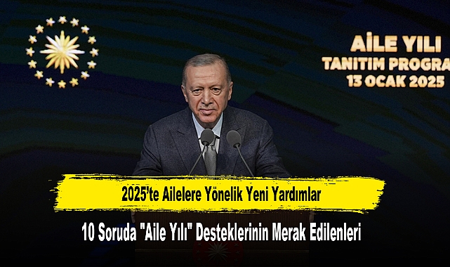 10 Soruda "Aile Yılı" Desteklerinin Merak Edilenleri