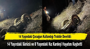 14 Yaşındaki Çocuğun Kullandığı Traktör Devrildi: 2 Ölü