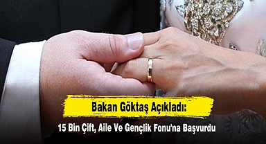 15 Bin Çift, Aile Ve Gençlik Fonu'na Başvurdu