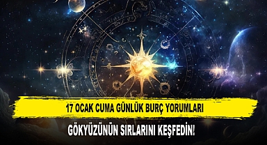 17 OCAK CUMA GÜNLÜK BURÇ YORUMLARI: