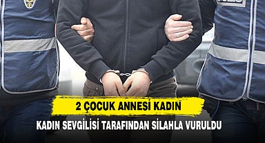 2 Çocuk Annesi Sevgilisi Tarafından Silahla Vuruldu