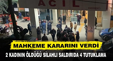 2 KADININ ÖLDÜĞÜ SİLAHLI SALDIRIDA 4 TUTUKLAMA