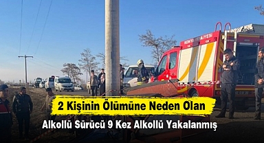 2 Kişinin Ölümüne Neden Olan Alkollü Sürücü 9 Kez Alkollü Yakalanmış