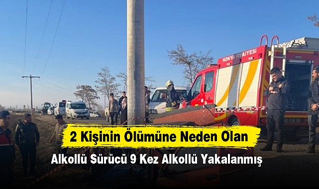 2 Kişinin Ölümüne Neden Olan Alkollü Sürücü 9 Kez Alkollü Yakalanmış