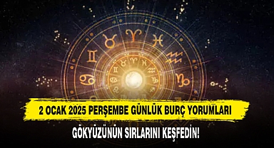 2 OCAK 2025 PERŞEMBE GÜNLÜK BURÇ YORUMLARI!