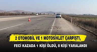 2 Otomobil ve 1 Motosiklet Çarpıştı, Feci Kazada 1 Kişi Öldü, 8 Kişi Yaralandı