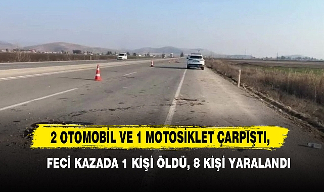 2 Otomobil ve 1 Motosiklet Çarpıştı, Feci Kazada 1 Kişi Öldü, 8 Kişi Yaralandı
