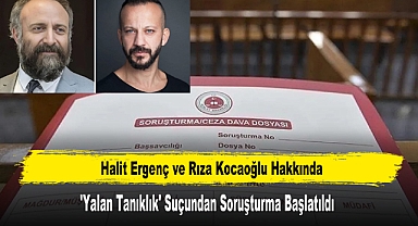 2 Oyuncu Hakkında 'Yalan Tanıklık' Suçundan Soruşturma Başlatıldı