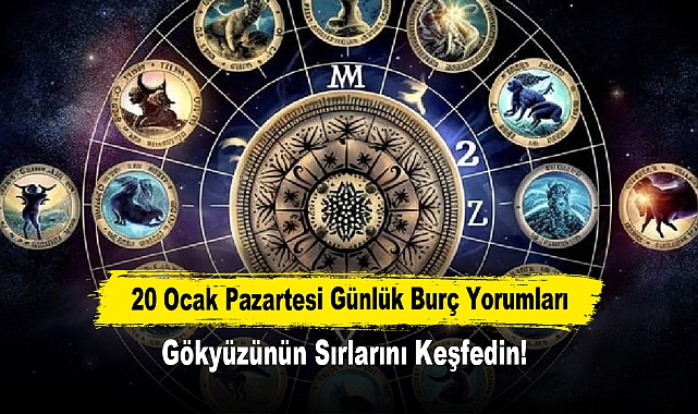 20 Ocak Pazartesi Günlük Burç Yorumları: Gökyüzünün Sırlarını Keşfedin!