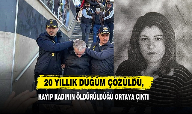 20 Yıllık Düğüm Çözüldü, Kayıp Kadının Öldürüldüğü Ortaya Çıktı