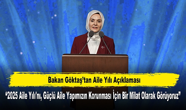 “2025 Aile Yılı'nı, Güçlü Aile Yapımızın Korunması İçin Bir Milat Olarak Görüyoruz”