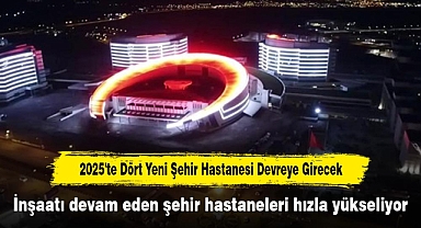 2025'te Dört Yeni Şehir Hastanesi Devreye Girecek