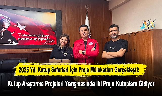2025 Yılı Kutup Seferleri İçin Proje Mülakatları Gerçekleşti: Kutup Araştırma Projeleri Yarışmasında İki Proje Kutuplara Gidiyor