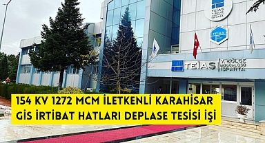 154 KV 1272 MCM İLETKENLİ KARAHİSAR GİS İRTİBAT HATLARI DEPLASE TESİSİ İŞİ