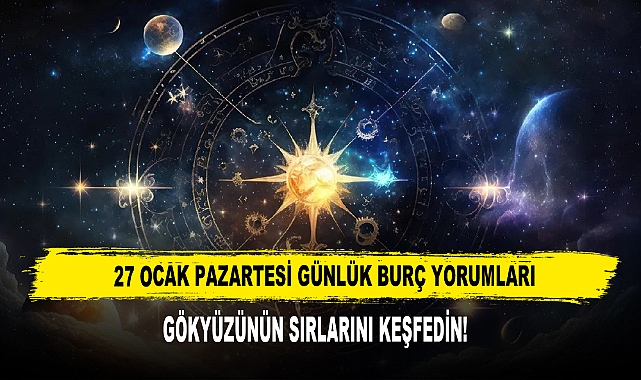 27 OCAK PAZARTESİ GÜNLÜK BURÇ YORUMLARI