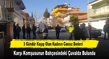 3 Gündür Kayıp Olan Kadının Cansız Bedeni Karşı Komşusunun Bahçesindeki Çuvalda Bulundu