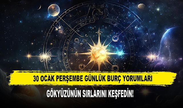 30 OCAK PERŞEMBE GÜNLÜK BURÇ YORUMLARI