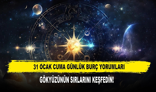 31 Ocak Cuma Günlük Burç Yorumları