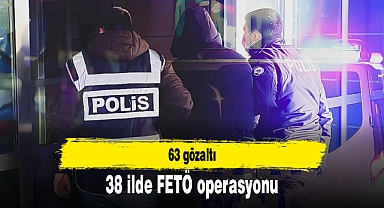 38 ilde FETÖ operasyonu: 63 gözaltı
