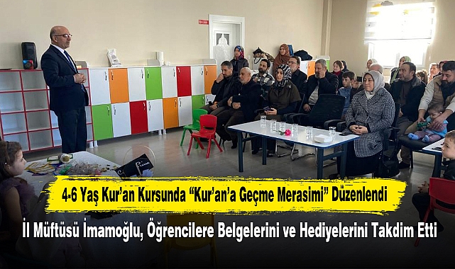 4-6 Yaş Kur’an Kursunda “Kur’an’a Geçme Merasimi” Düzenlendi