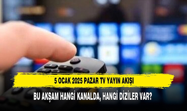5 OCAK 2025 PAZAR TV YAYIN AKIŞI