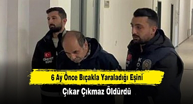 6 Ay Önce Bıçakla Yaraladığı Eşini, Çıkar Çıkmaz Öldürdü