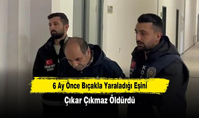 6 Ay Önce Bıçakla Yaraladığı Eşini, Çıkar Çıkmaz Öldürdü