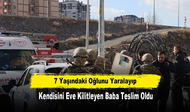7 Yaşındaki Oğlunu Yaralayıp Kendisini Eve Kilitleyen Baba Teslim Oldu