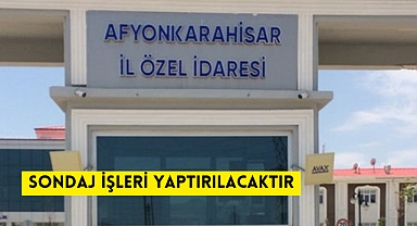 SONDAJ İŞLERİ YAPTIRILACAKTIR