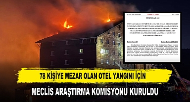 78 Kişiye Mezar Olan Otel Yangını İçin Meclis Araştırma Komisyonu Kuruldu