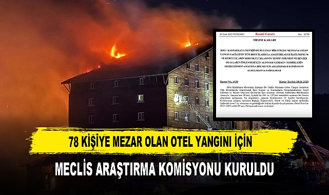 78 Kişiye Mezar Olan Otel Yangını İçin  Meclis Araştırma Komisyonu Kuruldu