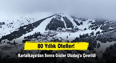80 Yıllık Oteller! Kartalkaya'dan Sonra Gözler Uludağ'a Çevrildi