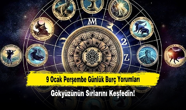 9 Ocak Perşembe Günlük Burç Yorumları: Gökyüzünün Sırlarını Keşfedin!