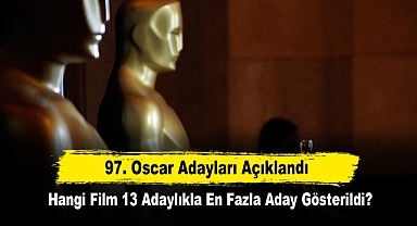 97. Oscar Adayları Açıklandı: Hangi Film 13 Adaylıkla En Fazla Aday Gösterildi?
