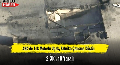 ABD'de Tek Motorlu Uçak, Fabrika Çatısına Düştü: 2 Ölü, 18 Yaralı