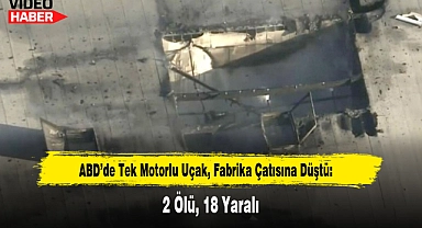 ABD'de Tek Motorlu Uçak, Fabrika Çatısına Düştü: 2 Ölü, 18 Yaralı